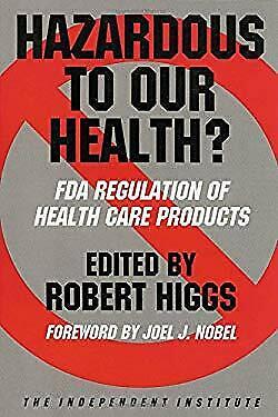 Bargain sales Hazardous to Our Health? : FDA Regulation of Health Care Products Robert Higgs