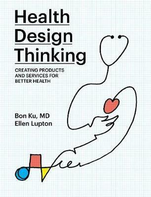 Bargain sales Health Design Thinking: Creating Products and Services for Better Health by Bon